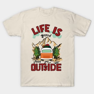 Life is good just go outside T-Shirt